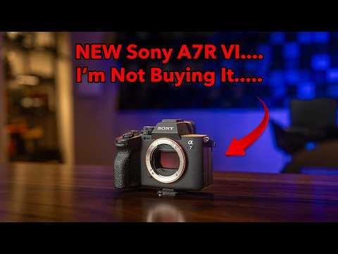 DON'T BUY the NEW Sony A7RVI.... Here's Why