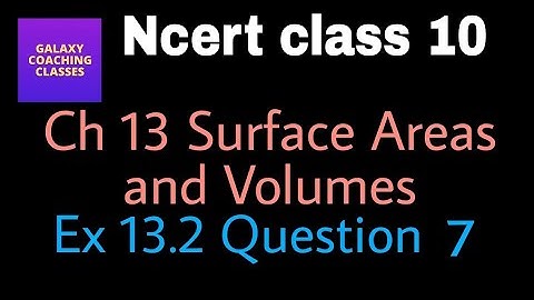 Cbse class 10 Maths chapter 13 Surface Areas and Volumes ll Exercise 13.2, Q7, Ncert solution
