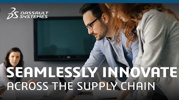 Seamlessly Innovate Across the Supply Chain - Dassault Systèmes