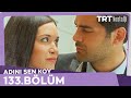 Adını Sen Koy 133 Bölüm