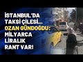 İstanbul’da taksi çilesi... Ozan Gündoğdu: Milyarca liralık rant var!