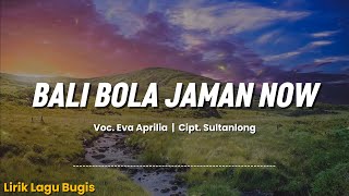 BALI BOLA JAMAN NOW - (Cipt. Eva Aprilia Sari) Cover Sultanlong - Lirik lagu Bugis