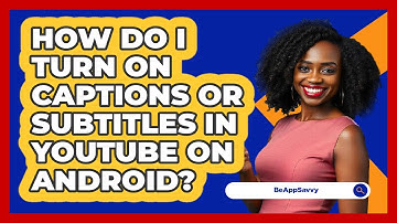 How do I turn on captions or subtitles in YouTube on Android? - Be App Savvy