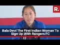 Bala Devi Speaks To Republic TV After Being The First Indian Woman To Sign Up With Rangers FC