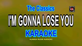 I'm Gonna Lose You (The Classics) KARAOKE@nuansamusikkaraoke