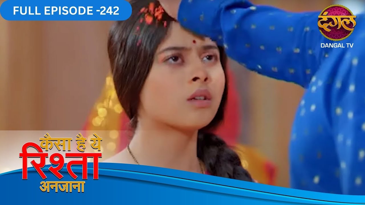 Kaisa Hai Yeh Rishta Anjana | Full Episodes | 242 | Anmol and Rajat Love Story | Dangal TV