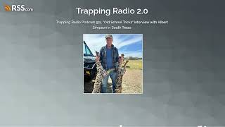 Trapping Radio Podcast 521, "Old School Tricks" interview with Albert Simpson in South Texas
