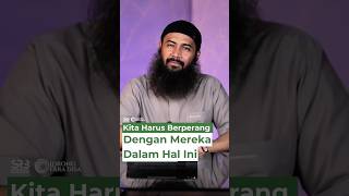 Kita Harus Berperang Dengan Mereka Dalam Hal Ini - Ustadz Dr. Syafiq Riza Basalamah, M.A.