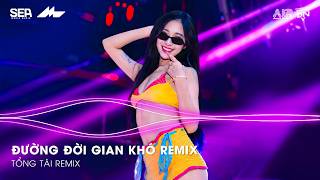 Đường Đời Gian Khó Remix - Bước Vào Đời Thì Có Ai Có Ai Thảnh Thơi Remix | Khúc Cua Cuộc Đời Remix