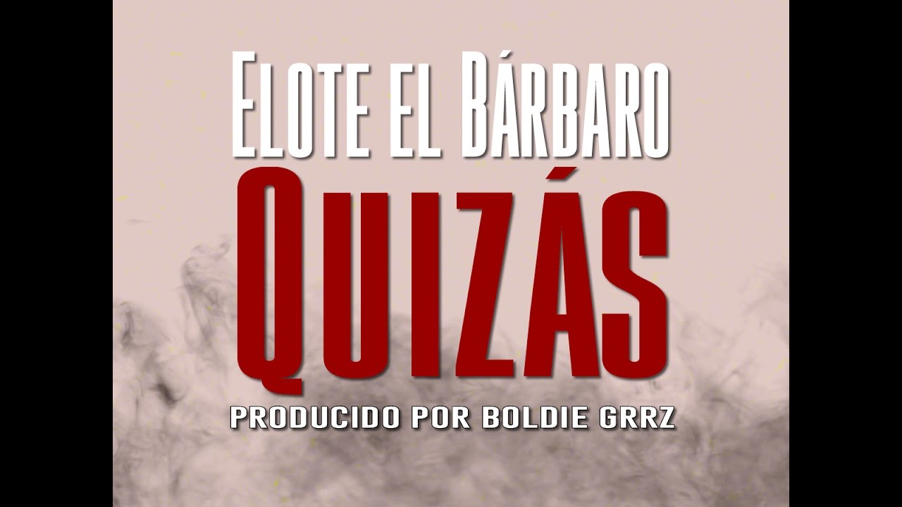 Elote el Bárbaro - Quizás (Lyric Video) - YouTube