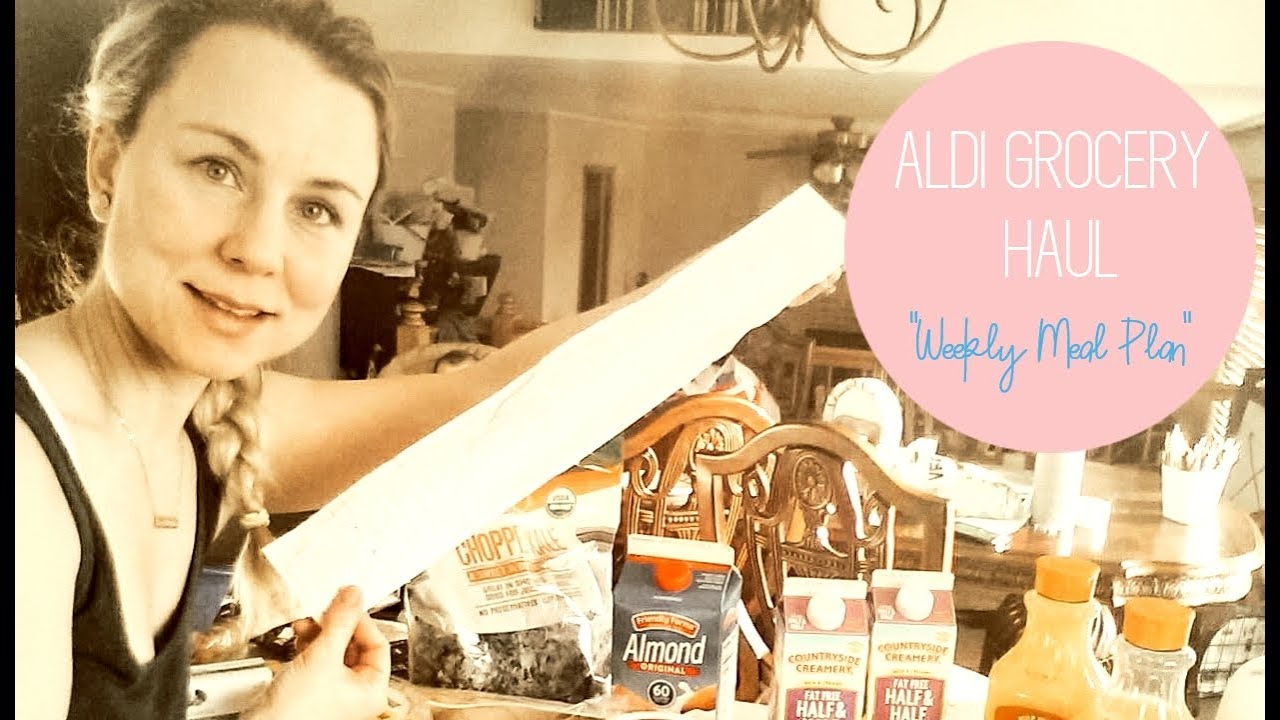 Aldi Grocery Haul and Weekly Meal Plan - YouTube