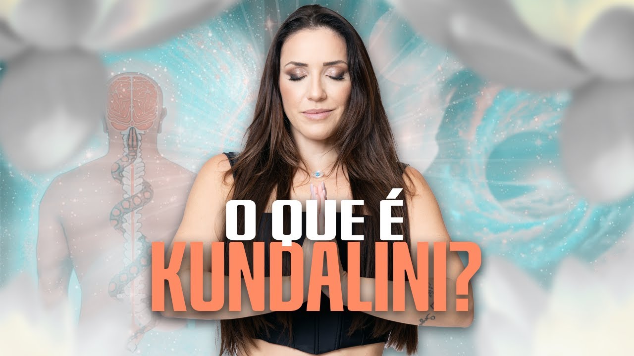O QUE É  KUNDALINI? - DESPERTE ESSA ENERGIA PODEROSA| THAIS GALASSI