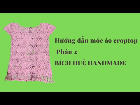 Crochet Croptop/Hướng Dẫn Móc Áo Croptop Phân 2/BÍCH HUỆ HANDMADE