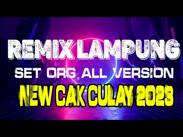 NEW CAK CULAY - REMIX LAMPUNG - SET ORG ALL VERSION class=