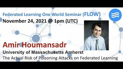 FLOW Seminar #60: Amir Houmansadr (UMass) The Actual Risk of Poisoning Attacks on Federated Learning