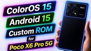 ColorOS 15 Android 15 Custom ROM for Poco X6 Pro 5G 🔥 Full Review, Features &amp; Performance