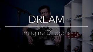 Imagine Dragons - Dream (Acoustic Cover) by Ryderboy