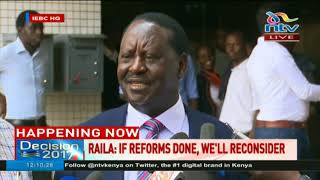 Raila: If reforms are done, we will reconsider