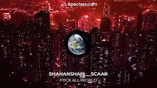 Shahanshahosiris Fuck All World