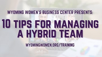 Ten Tips for Managing Hybrid Teams