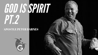 God is Spirit Pt.2 Apostle Peter Barnes