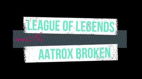 League of Legends - Aatrox Broken