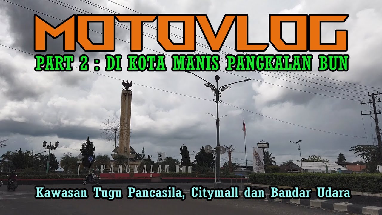 PART 2 : MOTOVLOG DI KOTA PANGKALAN BUN || KAWASAN TUGU PANCASILA, CITYMALL DAN LANUD  ISKANDAR