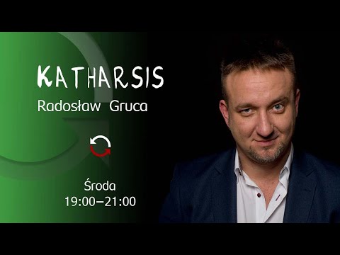 [Powtórka} Katharsis - Radosław Gruca i Goście - odc. 48