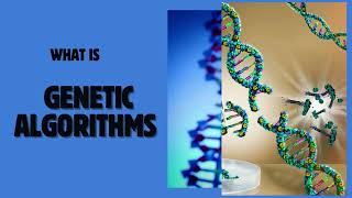 What is Genetic Algorithms ? Genetic Algorithm in AI | Optimizing Solutions for Diverse Applications