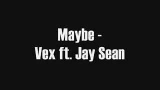 Video thumbnail of "Maybe - Vex ft. Jay Sean"