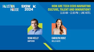 How Are Tech CEOs Navigating Culture, Talent and Innovation? | Houston House at SXSW 2024 by Greater Houston Partnership 58 views 1 month ago 1 hour, 1 minute