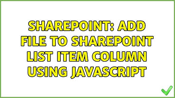 Sharepoint: Add file to SharePoint list item column using JavaScript
