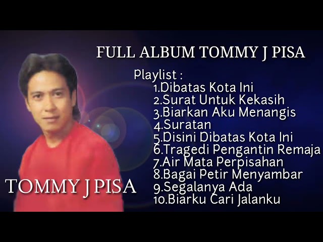 FULL ALBUM TOMMY J PISA #DISINI DIBATAS KOTA INI,SURAT UNTUK KEKASIH class=