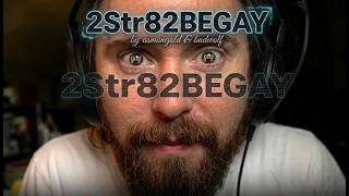 2Str82BEGAY by @AsmonTV & Badwolf