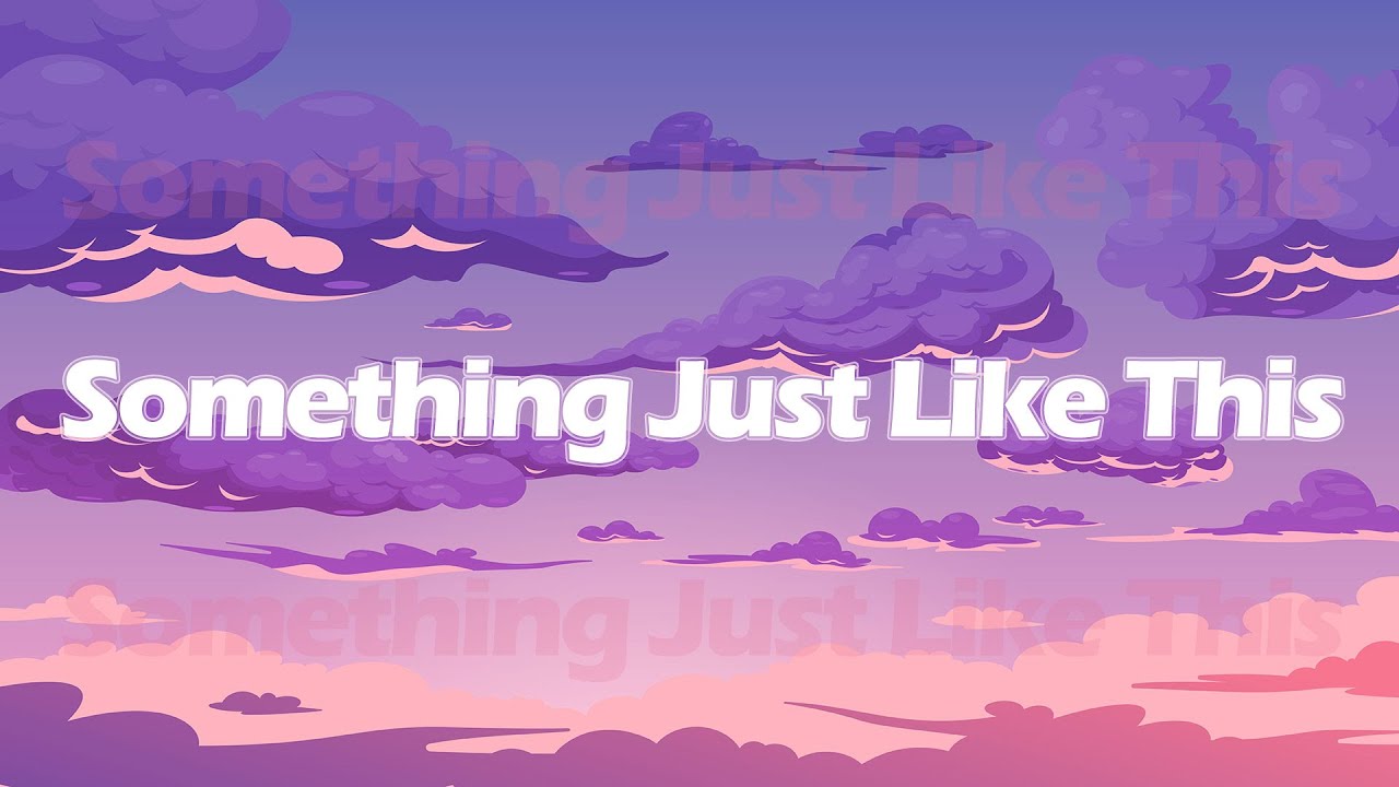 The Chainsmokers & Coldplay Something Just Like This (Lyrics) I