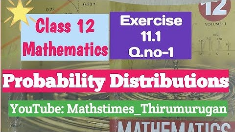 12th/EX -11.1/Q.no-1/Probability Distributions
