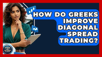 How Do Greeks Improve Diagonal Spread Trading? - Stock and Options Playbook