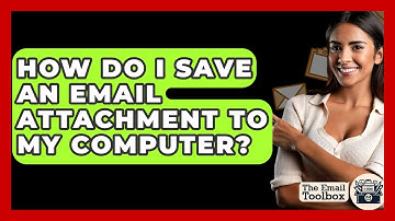 How Do I Save An Email Attachment To My Computer? - TheEmailToolbox.com