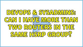 Famous DevOps & SysAdmins: Can I have more than two routers in the same HSRP group? Wealth