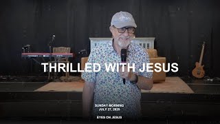 Rolland Baker - Thrilled With Jesus | July 27, 2025 | Eyes On Jesus