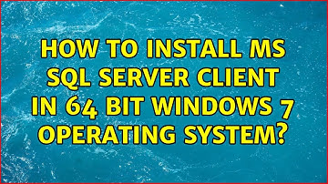 How to install MS sql server client in 64 bit windows 7 operating system? (2 Solutions!!)