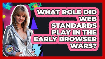 What Role Did Web Standards Play In The Early Browser Wars? - I