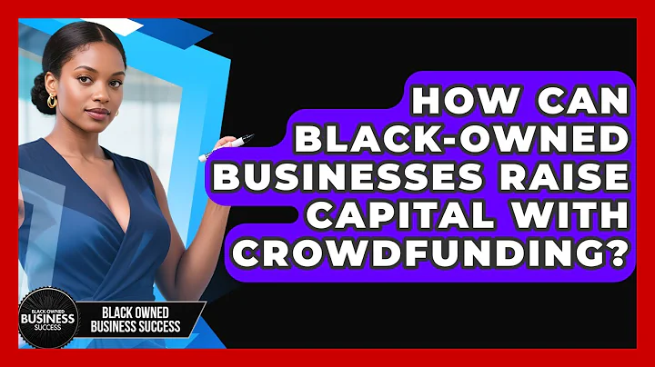 How Can Black-owned Businesses Raise Capital With Crowdfunding? - Black Owned Business Success
