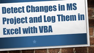 Detect Changes in MS Project and Log Them in Excel with VBA