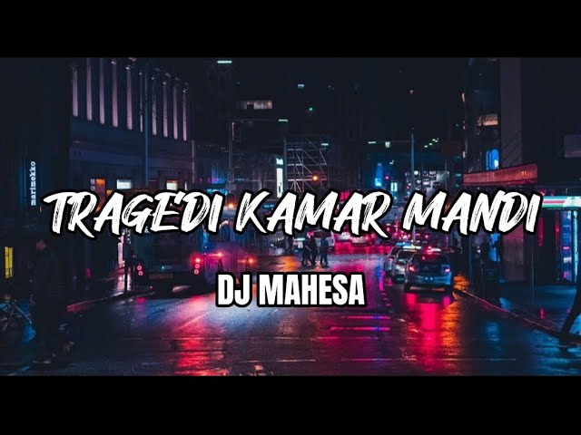 TRAGEDI KAMAR MANDI - DJ MAHESA (LIRIK) class=