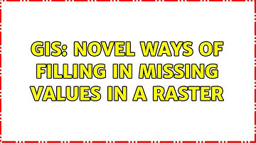 GIS: Novel ways of filling in missing values in a raster