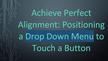 Achieve Perfect Alignment: Positioning a Drop Down Menu to Touch a Button