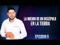 La Micion De Un Discípulo En La Tierra I Episodio 9 Pastor Frankely Vásquez