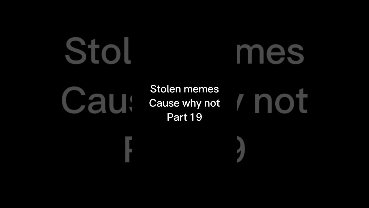 Stolen memes cause why not part 19 