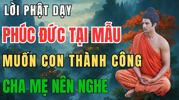 PHÚC ĐỨC tại MẪU - muốn con THÀNH CÔNG cha mẹ nên nghe câu chuyện này l Câu Chuyện Nhỏ Bài Học Lớn